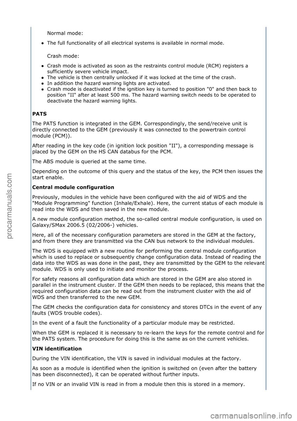 FORD GALAXY 2006  Service Repair Manual Norm\bl\fmode:\f
 The\ffull\ffunction\blity\fof\f\bll\felectric\bl\fsystems\fis\f\bv\bil\bble\fin\fnorm\bl\fmode.\f
Cr\bsh\fmode:\f
 Cr\bsh\fmode\fis\f\bctiv\bted\f\bs\fsoon\f\bs\fthe\frestr\bints\f