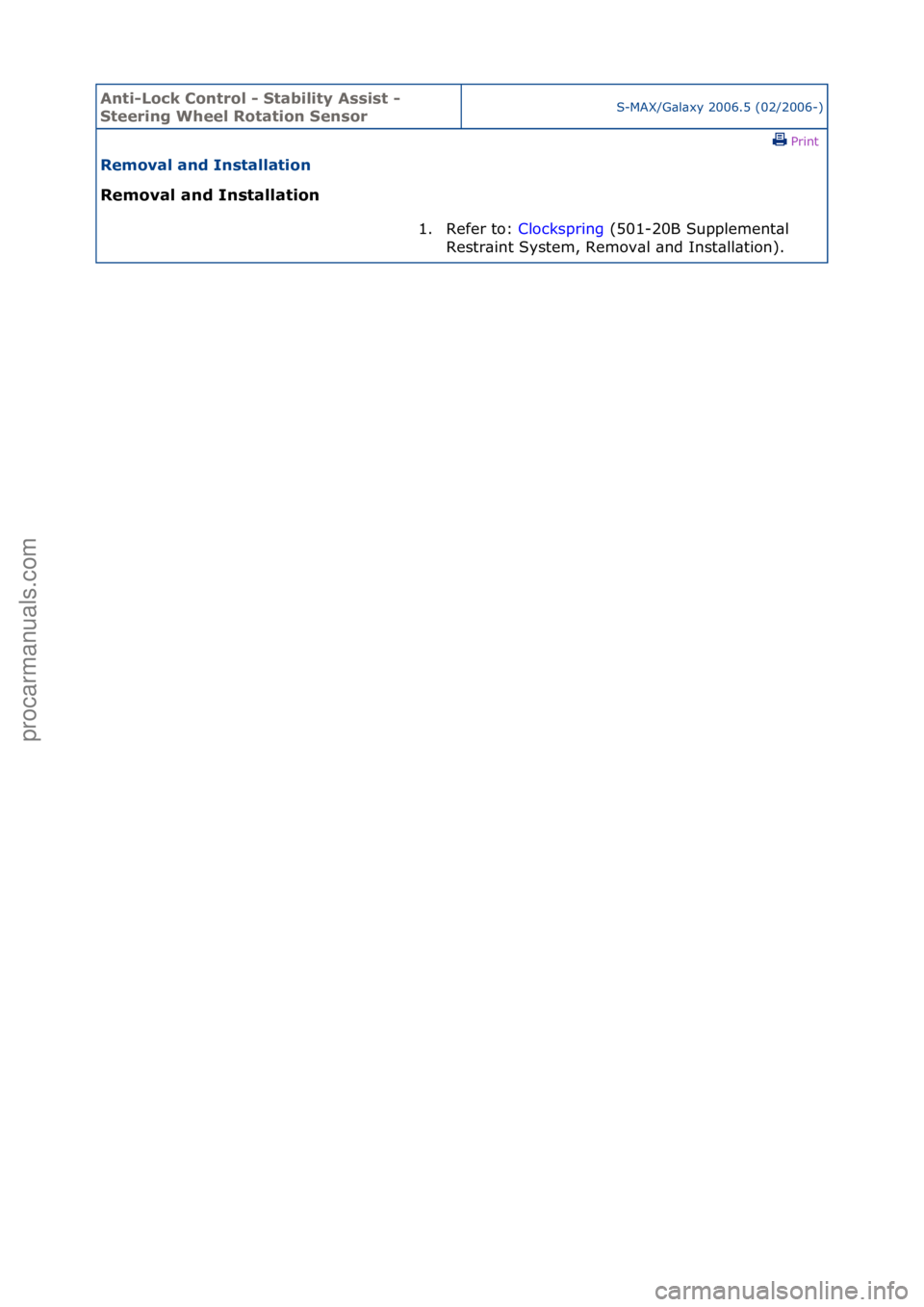 FORD GALAXY 2006  Service Repair Manual Anti-Lo\bk Cont\fol - Stability Assist - 
Stee\fing Wheel Rotation Senso\fS-MAX/G\bl\bxy\f2006.5\f(02/2006-)\fPrint \f
Removal and Installation 
Removal and Installation 
1. Refer\fto:\fCl
 ockspring\
