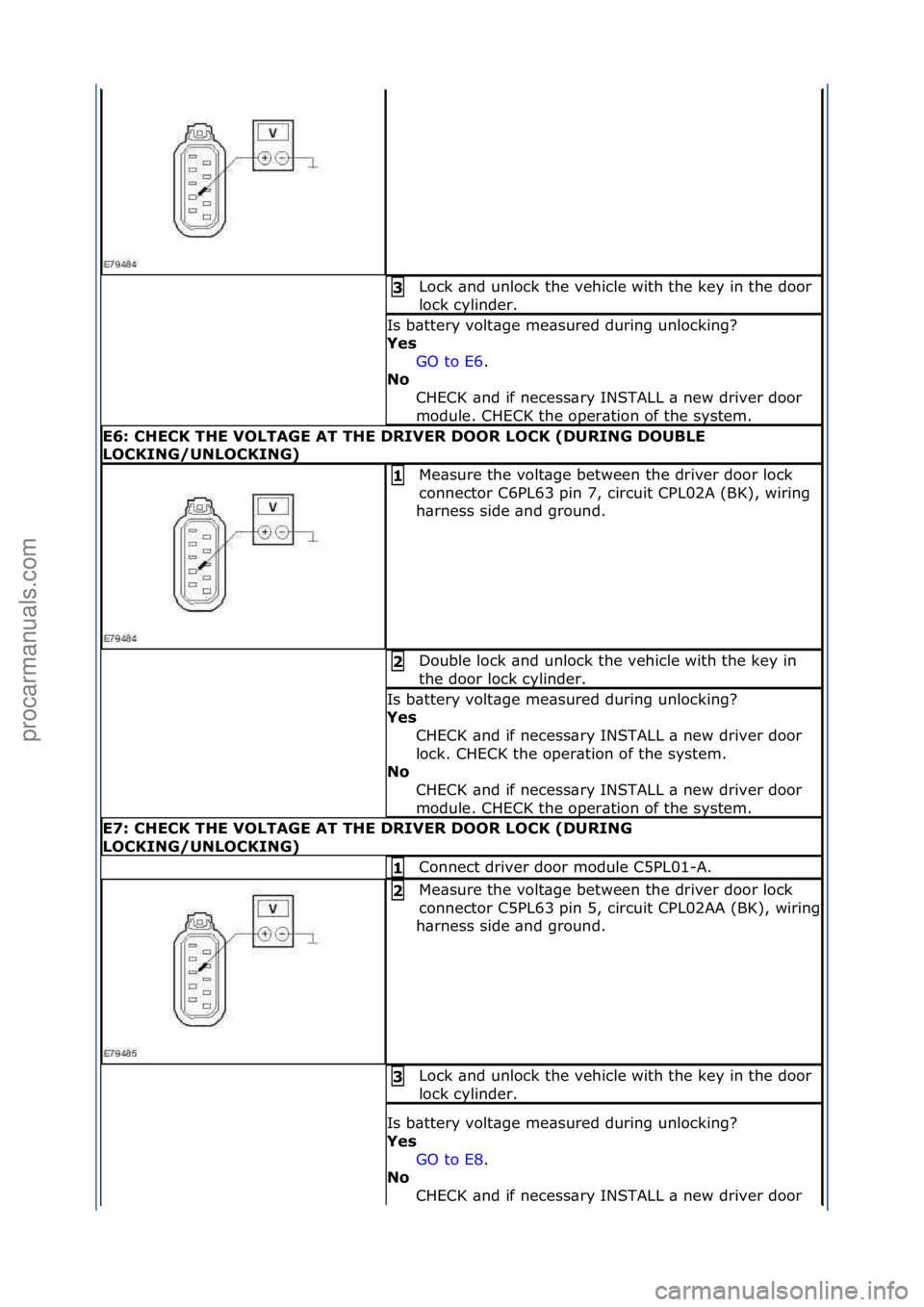 FORD GALAXY 2006 Service Repair Manual Lock\f\bnd\funlock\fthe\fvehicle\fwith\fthe\fkey\fin\fthe\fdoor\f
lock\fcylinder.\f3
Is\fb\bttery\fvolt\bge\fme\bsured\fduring\funlocking?\f
Y\fs GO\fto\fE6 .\f\f
No
C
HECK\f\bnd\fif\fnecess\bry\f FORD GALAXY 2006 Service Repair Manual Lock\f\bnd\funlock\fthe\fvehicle\fwith\fthe\fkey\fin\fthe\fdoor\f
lock\fcylinder.\f3
Is\fb\bttery\fvolt\bge\fme\bsured\fduring\funlocking?\f
Y\fs GO\fto\fE6 .\f\f
No
C
HECK\f\bnd\fif\fnecess\bry\f