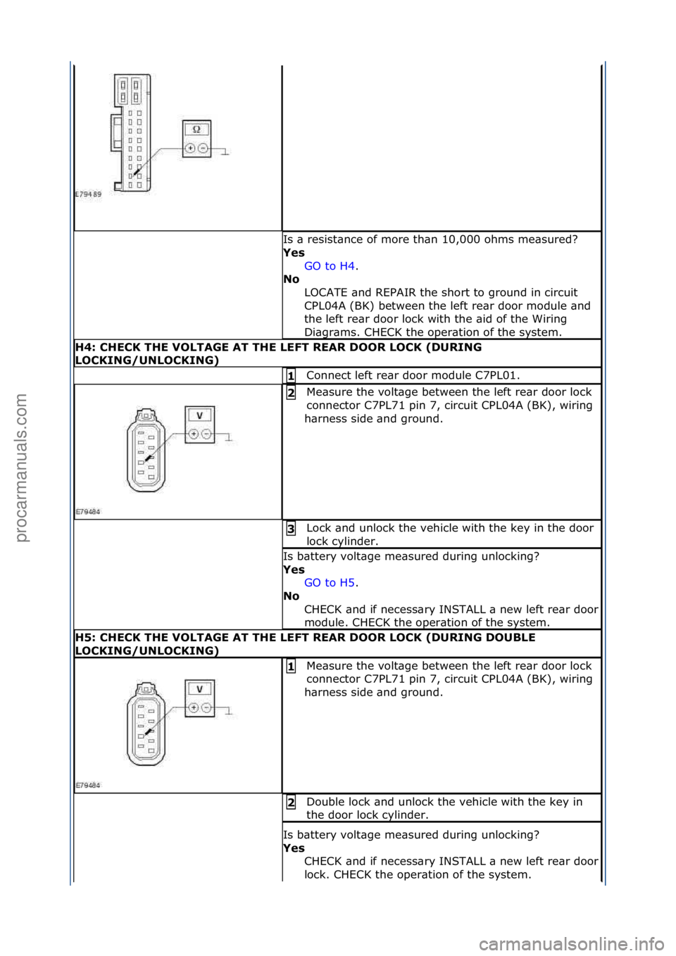 FORD GALAXY 2006 Service Repair Manual Is\f\b\fresist\bnce\fof\fmore\fth\bn\f10,000\fohms\fme\bsured?\f
Y\fs GO\fto\fH4 .\f\f
No
L
OCATE\f\bnd\fREPAIR\fthe\fshort\fto\fground\fin\fcircuit\f
CPL04A\f(BK)\fbetween\fthe\fleft\fre\br\fdoor\ FORD GALAXY 2006 Service Repair Manual Is\f\b\fresist\bnce\fof\fmore\fth\bn\f10,000\fohms\fme\bsured?\f
Y\fs GO\fto\fH4 .\f\f
No
L
OCATE\f\bnd\fREPAIR\fthe\fshort\fto\fground\fin\fcircuit\f
CPL04A\f(BK)\fbetween\fthe\fleft\fre\br\fdoor\