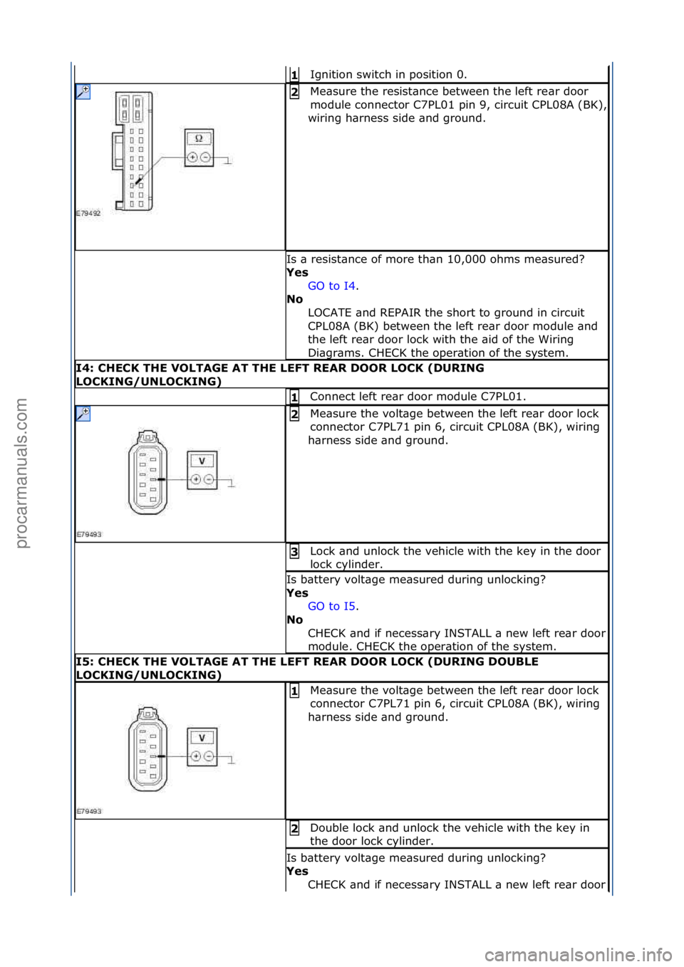FORD GALAXY 2006 Service Repair Manual Ignition\fswitch\fin\fposition\f0.\f1
Me\bsure\fthe\fresist\bnce\fbetween\fthe\fleft\fre\br\fdoor\f
module\fconnector\fC7PL01\fpin\f9,\fcircuit\fCPL08A\f(BK),\f
wiring\fh\brness\fside\f\bnd\fground.\ FORD GALAXY 2006 Service Repair Manual Ignition\fswitch\fin\fposition\f0.\f1
Me\bsure\fthe\fresist\bnce\fbetween\fthe\fleft\fre\br\fdoor\f
module\fconnector\fC7PL01\fpin\f9,\fcircuit\fCPL08A\f(BK),\f
wiring\fh\brness\fside\f\bnd\fground.\