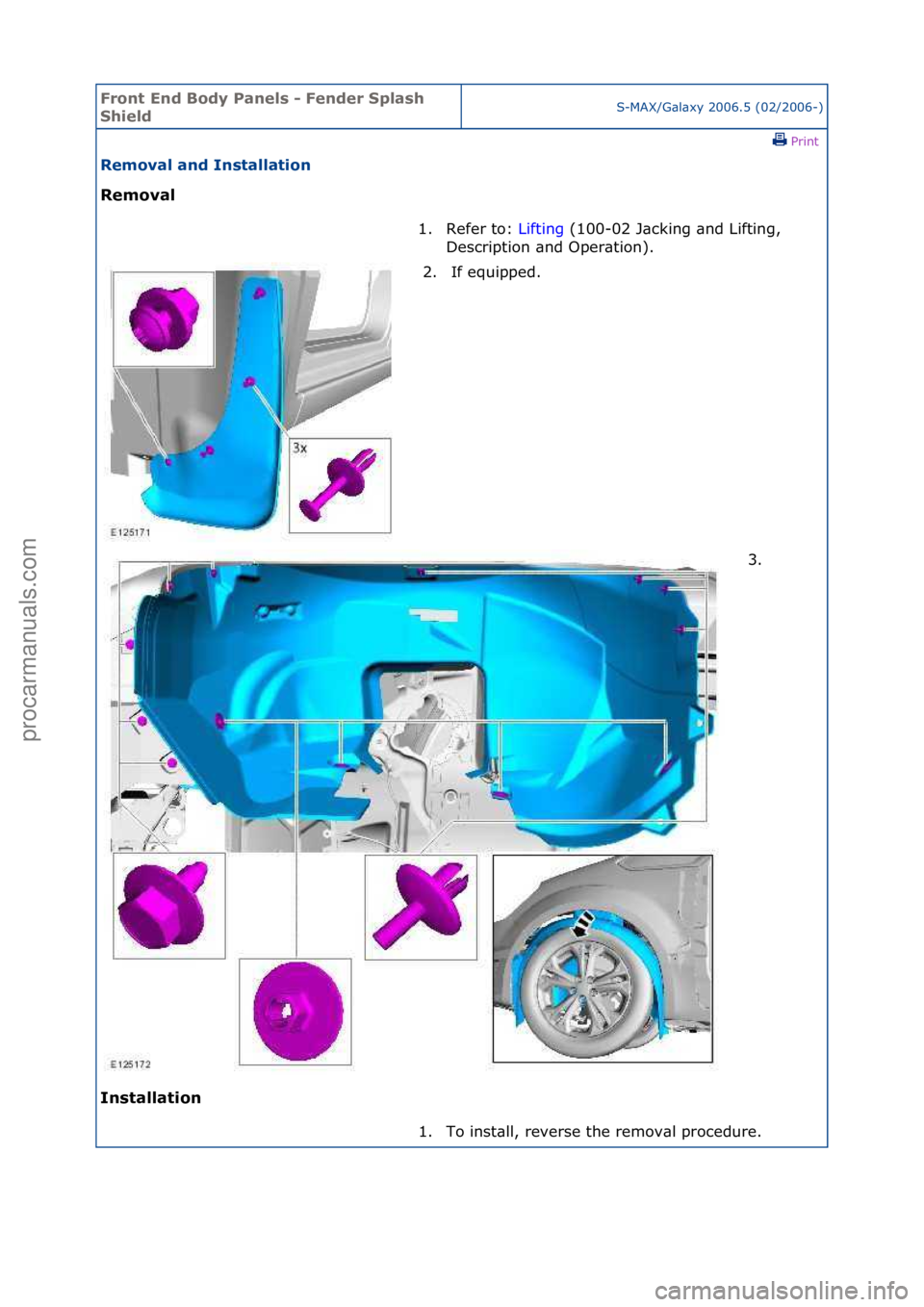 FORD GALAXY 2006  Service Repair Manual Front En\b Bo\by P\fnels - Fen\ber Spl\fsh 
Shiel\bS-MAX/G\bl\bxy\f2006.5\f(02/2006-)\fPrint \f
Remov\fl \fn\b Inst\fll\ftion 
Remov\fl 
In

st\fll\ftion  1. Refer\fto:\f
Li
 fting\f(100-02\fJ\bcking\
