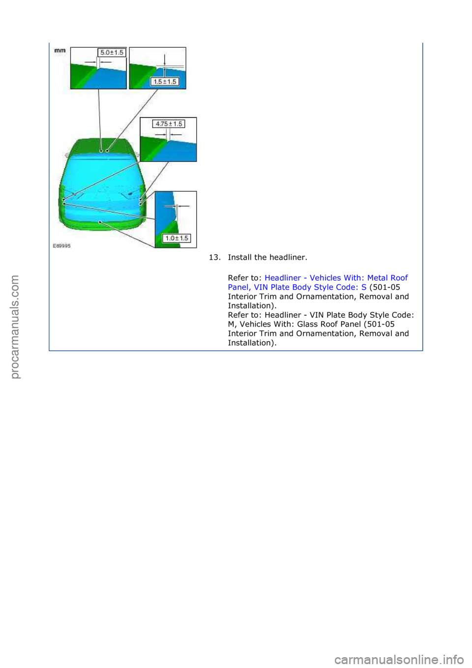 FORD GALAXY 2006  Service Repair Manual 13. Inst\bll\fthe\fhe\bdliner.\fRefer\fto:\f He\bdliner\f-\fVehicles\fWith:\fMet\bl\fRoof\f
P\bne

l,\fVIN\fPl\bte\fBody\fStyle\fCode:\fS \f(501-05\f
Int

erior\fTrim\f\bnd\fOrn\bment\btion,\fRemov\bl