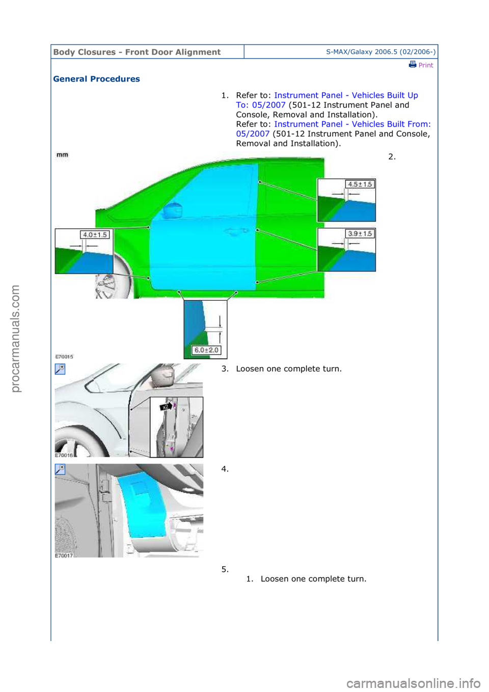 FORD GALAXY 2006  Service Repair Manual Body Clo\bure\b \f Front Door AlignmentS-MAX/G\bl\bxy\f2006.5\f(02/2006-)\fPrint \f
General Procedure\b 
1. Refer\fto:\fInstrument\fP\bnel\f-\fVehicles\fBuilt\fUp\f
To:

\f05/2007 \f(501-12\fInstrumen