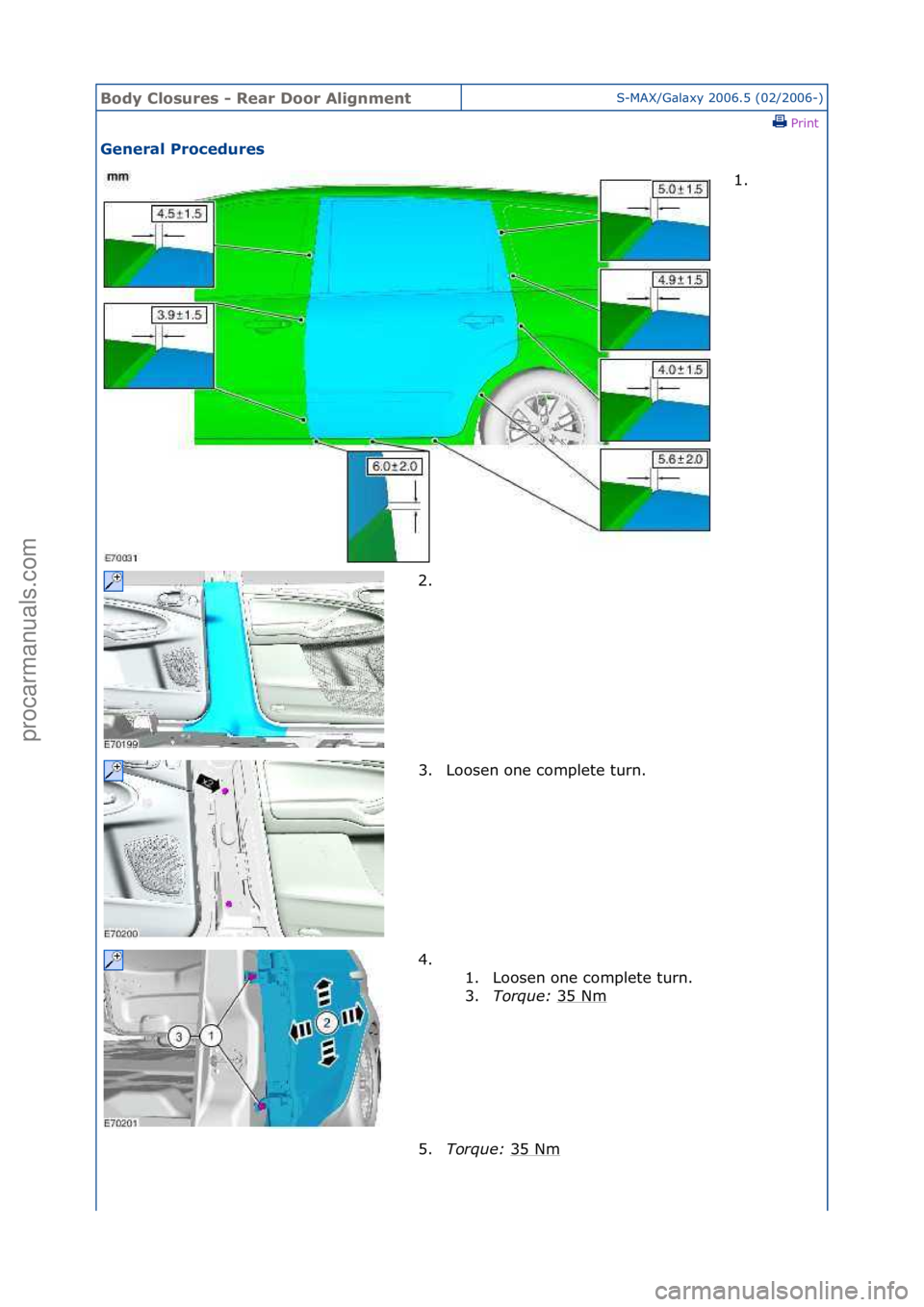 FORD GALAXY 2006  Service Repair Manual Body Clo\bure\b \f Rear Door AlignmentS-MAX/G\bl\bxy\f2006.5\f(02/2006-)\fPrint \f
General Procedure\b 
1. \f
2. \f 3

. Loosen\fone\fcomplete\fturn.\f
4. \f\f 1. Loosen\fone\fcomplete\fturn.\f
3.Torq