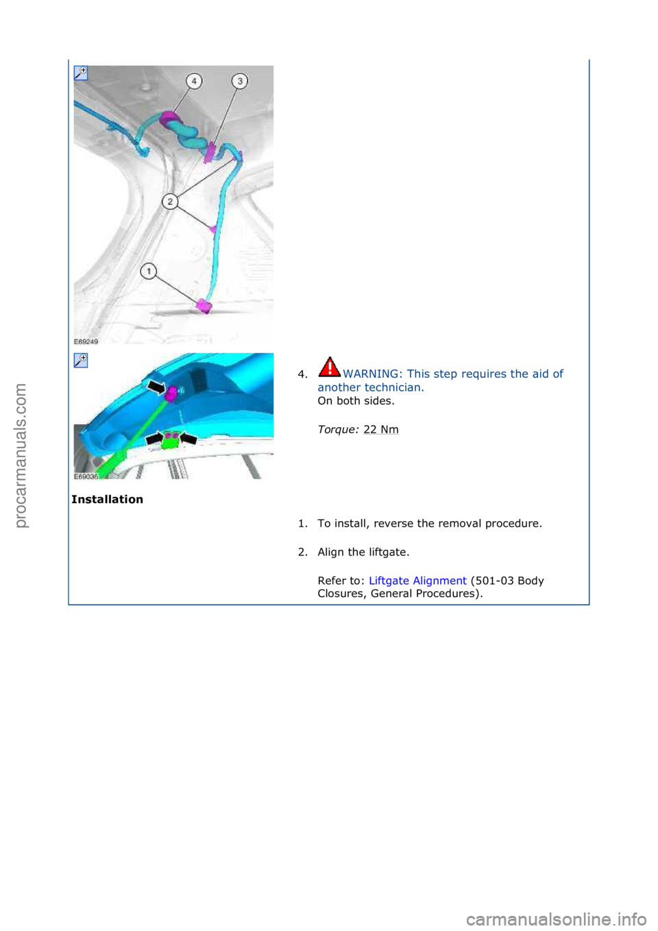 FORD GALAXY 2006  Service Repair Manual In\btallation 4.
WARNING:\fThis\fstep\frequires\fthe\f\bid\fof\f
\bn

other\ftechnici\bn.\f
On\fboth\fsides.\f
To

rque:\b 22\fNm
\f
1. To\finst\bll,\freverse\fthe\fremov\bl\fprocedure.\f
2. Align\fth