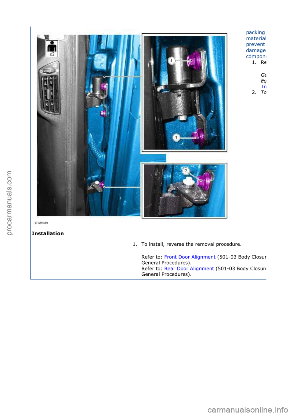 FORD GALAXY 2006  Service Repair Manual In\btallation 
p\bcking\f
m\bteri\bl\fto\f
prevent\f
d\bm\bge\fto\fthe\f
component.
1.Re\br\fDoor
General 
\bqui\fment: 
Trolley\fj\bck
2.Torque: 
1. To\finst\bll,\freverse\fthe\fremov\bl\fprocedure.\