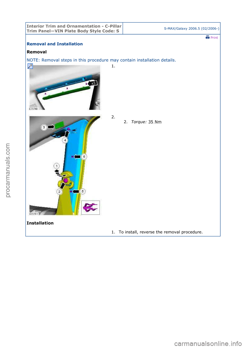 FORD GALAXY 2006  Service Repair Manual Interior\bTrim\ban\f\bOrnamentation\b-\bC-Pillar\b
Trim\bPanel—VIN\bPlate\bBo\fy\bStyle\bCo\fe:\bSS-MAX/G\bl\bxy\f2006.5\f(02/2006-)\fPrint \f
Removal\ban\f\bInstallation\b
Removal\b
NO

TE:\fRemov\