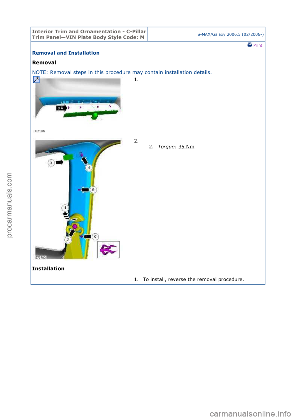 FORD GALAXY 2006  Service Repair Manual Interior\bTrim\ban\f\bOrnamentation\b-\bC-Pillar\b
Trim\bPanel—VIN\bPlate\bBo\fy\bStyle\bCo\fe:\bMS-MAX/G\bl\bxy\f2006.5\f(02/2006-)\fPrint \f
Removal\ban\f\bInstallation\b
Removal\b
NO

TE:\fRemov\