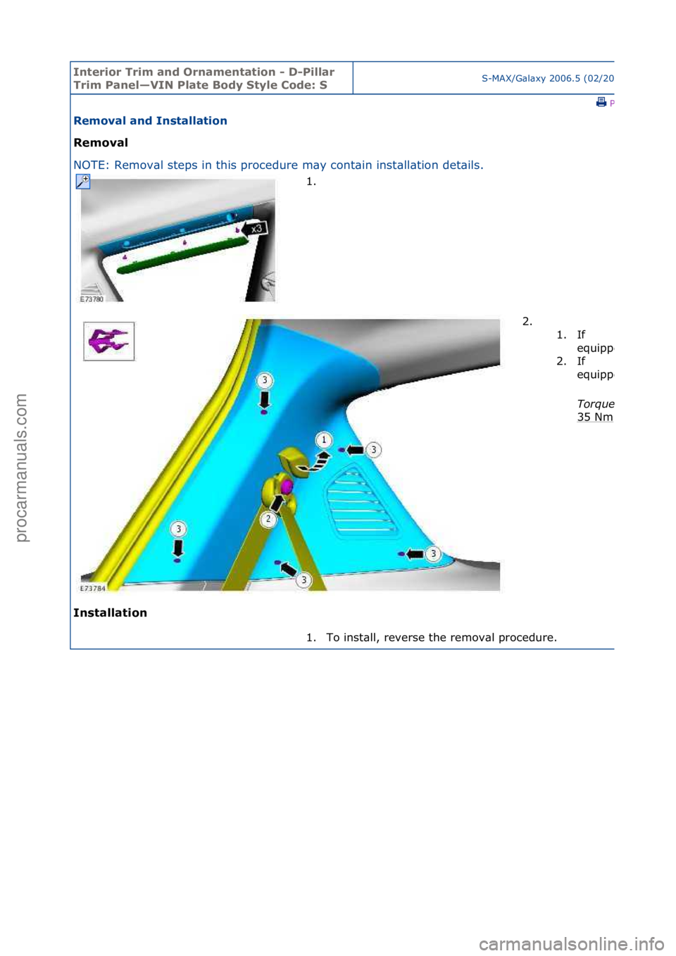 FORD GALAXY 2006  Service Repair Manual Interior\bTrim\ban\f\bOrnamentation\b-\bD-Pillar\b
Trim\bPanel—VIN\bPlate\bBo\fy\bStyle\bCo\fe:\bSS-MAX/G\bl\bxy\f2006.5\f(02/2006
\fPrint
Removal\ban\f\bInstallation\b
Removal\b
NO
TE:\fRemov\bl\fs