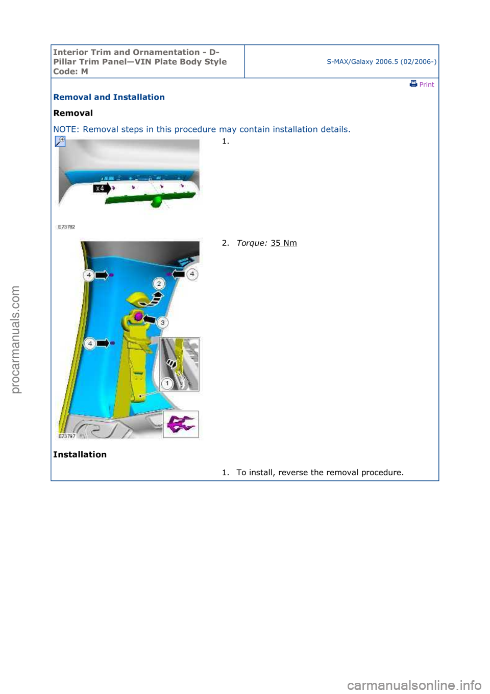 FORD GALAXY 2006  Service Repair Manual Interior\bTrim\ban\f\bOrnamentation\b-\bD-
Pillar\bTrim\bPanel—VIN\bPlate\bBo\fy\bStyle\b
Co\fe:\bM
S-MAX/G\bl\bxy\f2006.5\f(02/2006-)\fPrint \f
Removal\ban\f\bInstallation\b
Removal\b
NO

TE:\fRemo