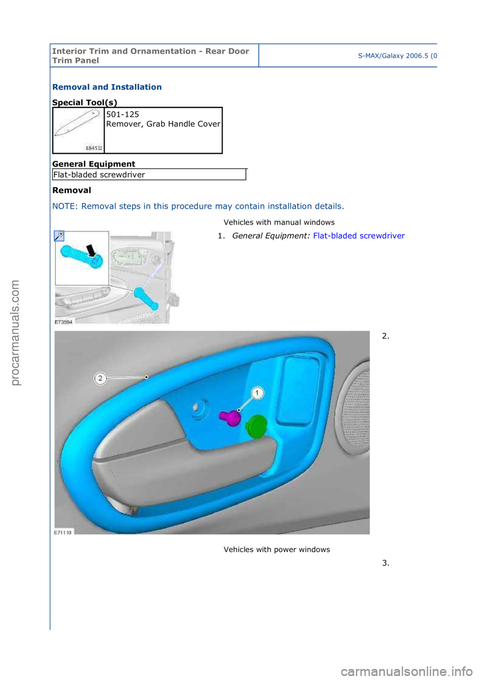 FORD GALAXY 2006  Service Repair Manual Interior\bTrim\ban\f\bOrnamentation\b-\bRear\bDoor\b
Trim\bPanelS-MAX/G\bl\bxy\f2006.5\f(02/2006
Removal\ban\f\bInstallation\b
Special\bTool(s)\b
Gen
eral\bEquipment\b
Removal\b
N O

TE:\fRemov\bl\fst
