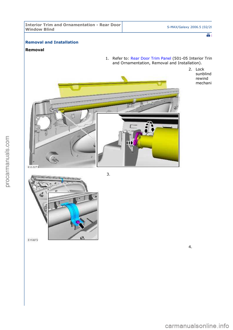 FORD GALAXY 2006  Service Repair Manual Interior\bTrim\ban\f\bOrnamentation\b-\bRear\bDoor\b
Win\fow\bBlin\fS-MAX/G\bl\bxy\f2006.5\f(02/2006
\fPrint
Removal\ban\f\bInstallation\b
Removal\b1. Refer\fto:\fRe
 \br\fDoor\fTrim\fP\bnel \f(501-05