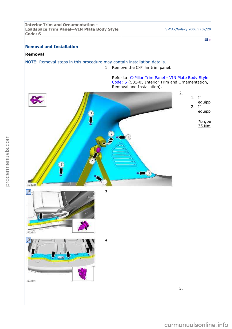 FORD GALAXY 2006  Service Repair Manual Interior\bTrim\ban\f\bOrnamentation\b-\b
Loa\fspace\bTrim\bPanel—VIN\bPlate\bBo\fy\bStyle\b
Co\fe:\bS
S-MAX/G\bl\bxy\f2006.5\f(02/2006
\fPrint
Removal\ban\f\bInstallation\b
Removal\b
NO
TE:\fRemov\b
