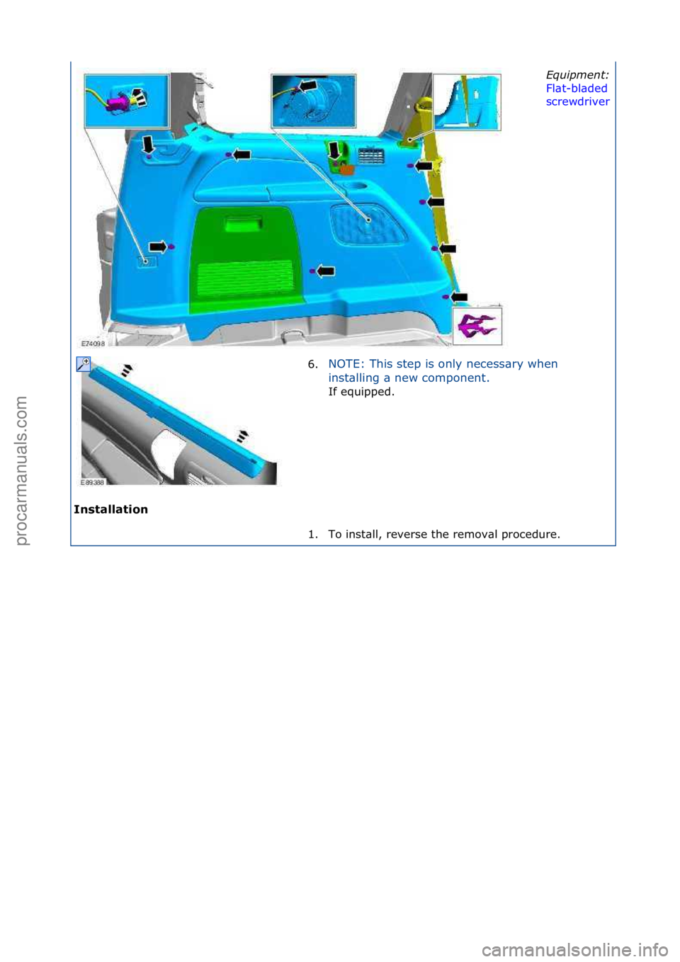 FORD GALAXY 2006  Service Repair Manual Installation\b
Equipment:\b
Fl\bt-bl\bded\f
screwdriver
\f
6.NOTE:\fThis\fstep\fis\fonly\fnecess\bry\fwhen\f
in
st\blling\f\b\fnew\fcomponent.\f
If\fequipped.\f
1.
 To\finst\bll,\freverse\fthe\fremov\