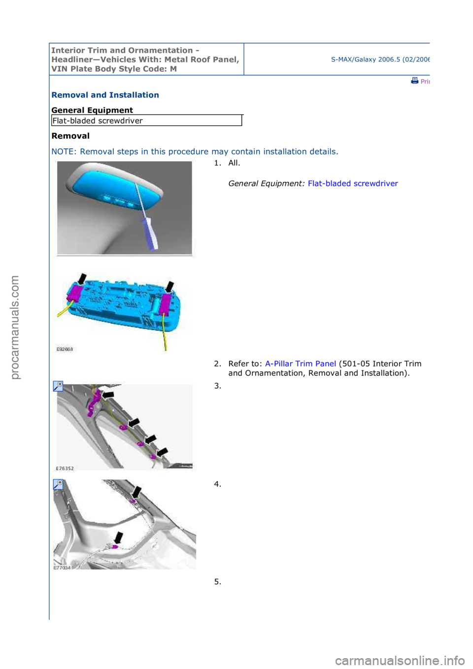 FORD GALAXY 2006  Service Repair Manual Interior\bTrim\ban\f\bOrnamentation\b-\b
Hea\fliner—Vehicles\bWith:\bMetal\bRoof\bPanel,\b
VIN\bPlate\bBo\fy\bStyle\bCo\fe:\bM
S-MAX/G\bl\bxy\f2006.5\f(02/2006
\fPrint
Removal\ban\f\bInstallation\b
