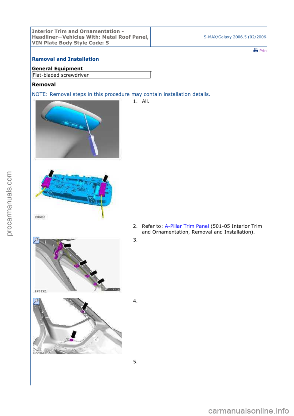 FORD GALAXY 2006  Service Repair Manual Interior\bTrim\ban\f\bOrnamentation\b-\b
Hea\fliner—Vehicles\bWith:\bMetal\bRoof\bPanel,\b
VIN\bPlate\bBo\fy\bStyle\bCo\fe:\bS
S-MAX/G\bl\bxy\f2006.5\f(02/2006-
\fPrint
Removal\ban\f\bInstallation\b