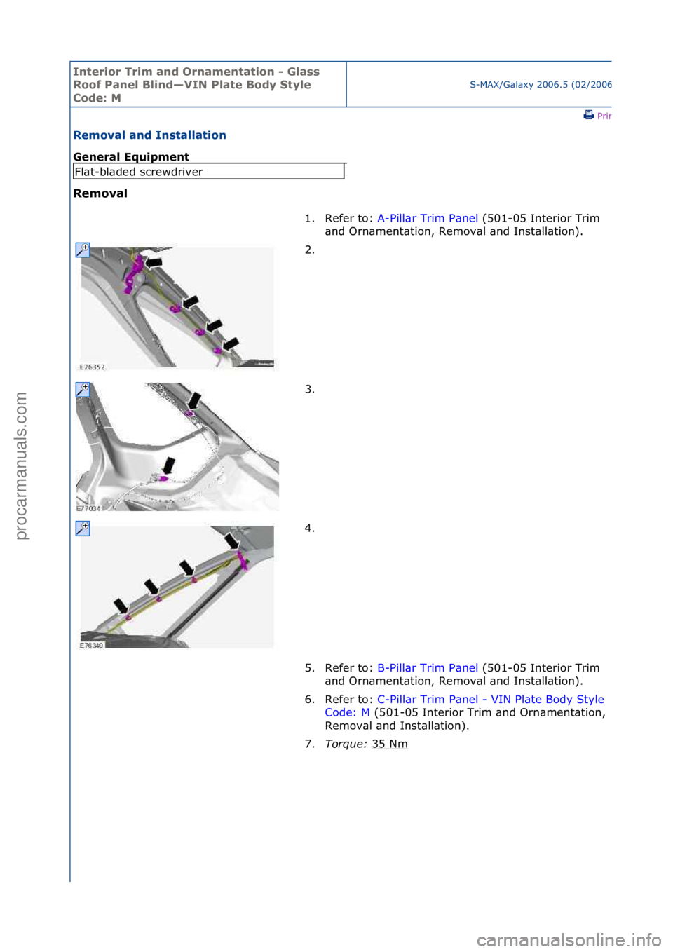 FORD GALAXY 2006  Service Repair Manual Interior\bTrim\ban\f\bOrnamentation\b-\bGlass\b
Roof\bPanel\bBlin\f—VIN\bPlate\bBo\fy\bStyle\b
Co\fe:\bM
S-MAX/G\bl\bxy\f2006.5\f(02/2006
\fPrint
Removal\ban\f\bInstallation\b
General\bEquipment\b
R