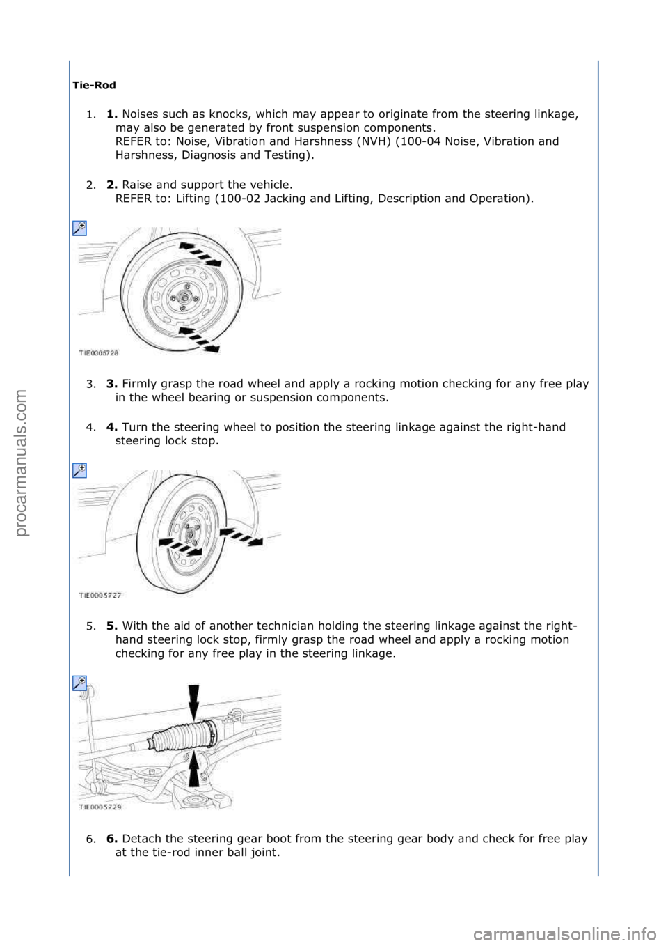 FORD GALAXY 2006  Service Repair Manual Tie\fRod\b1. 1.\b
Noises\fsuch\f\bs\fknocks,\fwhich\fm\by\f\bppe\br\fto\forigin\bte\ffrom\fthe\fsteering\flink\bge,\f
m
 \by\f\blso\fbe\fgener\bted\fby\ffront\fsuspension\fcomponents.\f\f
REFER\fto:\f