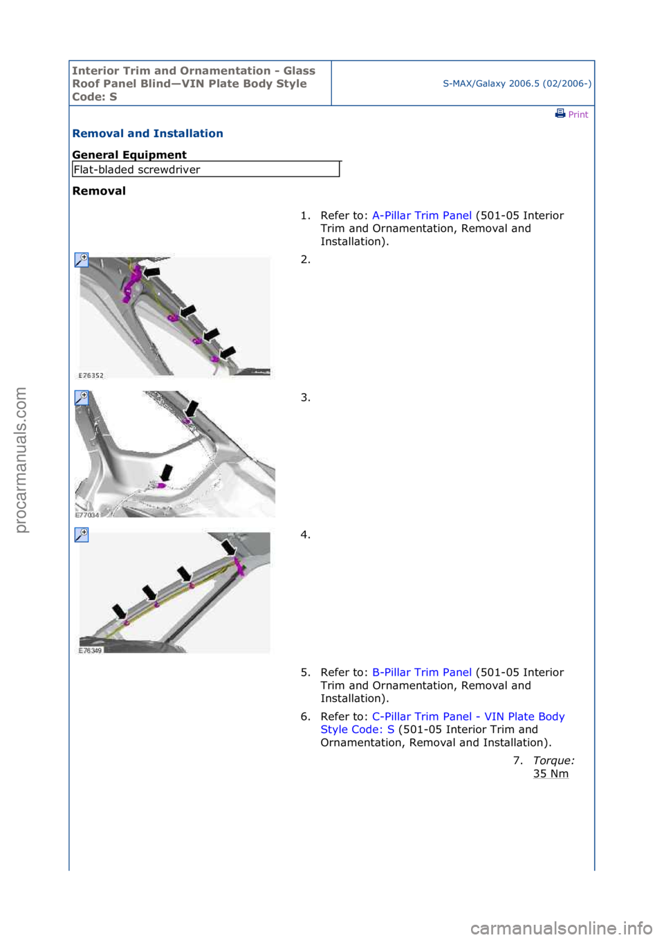 FORD GALAXY 2006  Service Repair Manual Interior\bTrim\ban\f\bOrnamentation\b-\bGlass\b
Roof\bPanel\bBlin\f—VIN\bPlate\bBo\fy\bStyle\b
Co\fe:\bS
S-MAX/G\bl\bxy\f2006.5\f(02/2006-)\fPrint \f
Removal\ban\f\bInstallation\b
General\bEquipment
