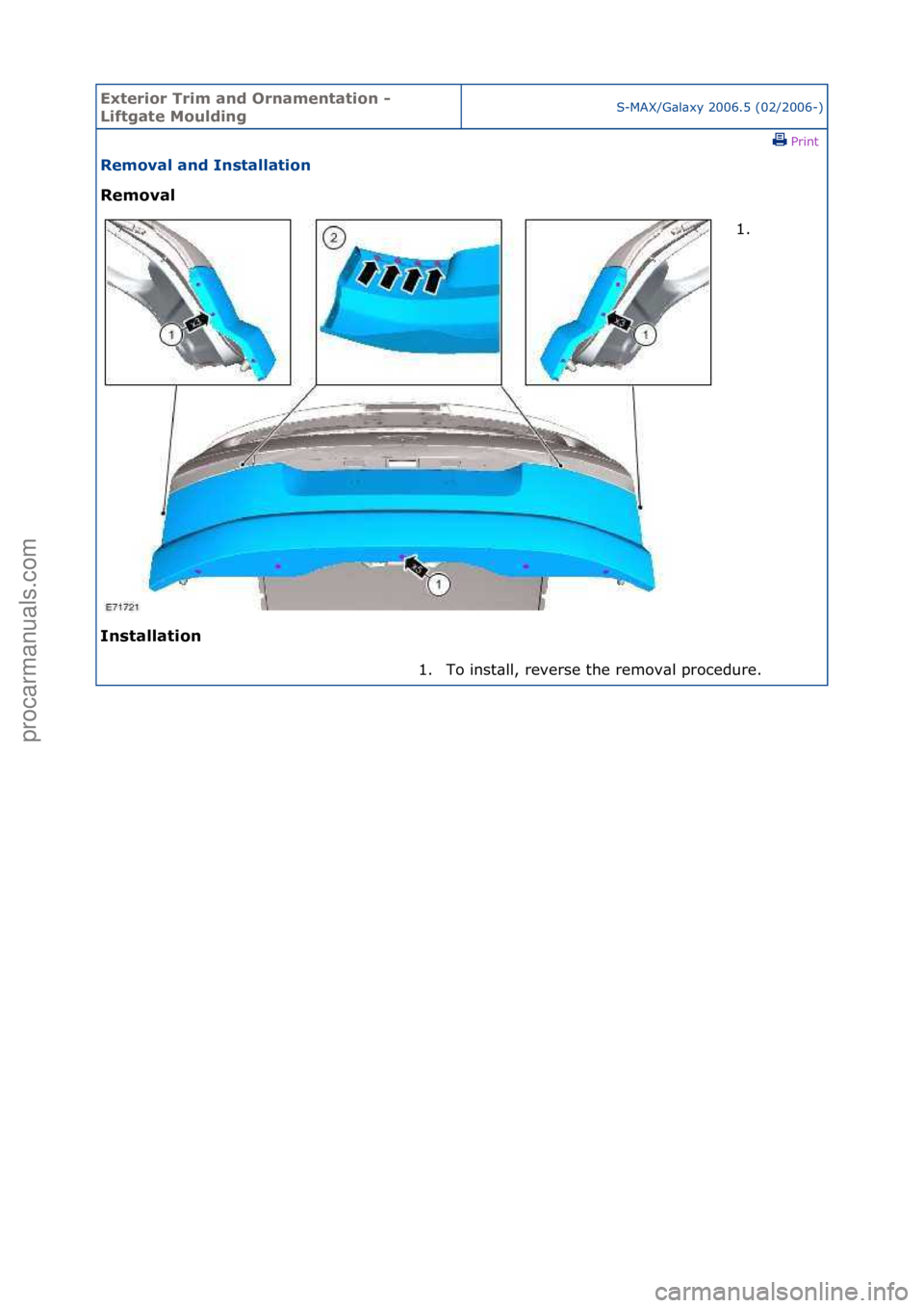 FORD GALAXY 2006  Service Repair Manual Exterior\bTrim\ba\fd\bOr\fame\ftatio\f\b-\b
Liftgate\bMouldi\fgS-MAX/G\bl\bxy\f2006.5\f(02/2006-)\fPrint \f
Removal\ba\fd\bI\fstallatio\f\b
Removal\b
I\f

stallatio\f\b 1. \f
1.

To\finst\bll,\frevers