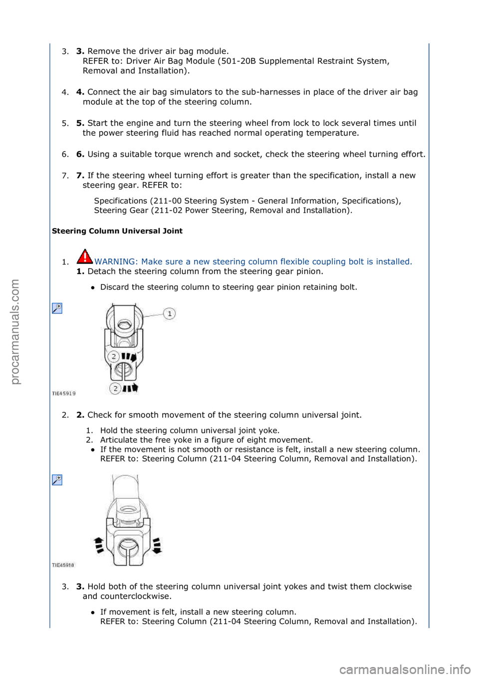 FORD GALAXY 2006  Service Repair Manual 3.3.\b
Remove\fthe\fdriver\f\bir\fb\bg\fmodule.\f\f
R EFER\fto:\fDriver\fAir\fB\bg\fModule\f(501-20B\fSupplement\bl\fRestr\bint\fSystem,\f
Remov\bl\f\bnd\fInst\bll\btion).\f
4. 4.\b
Connect\fthe\f\bir