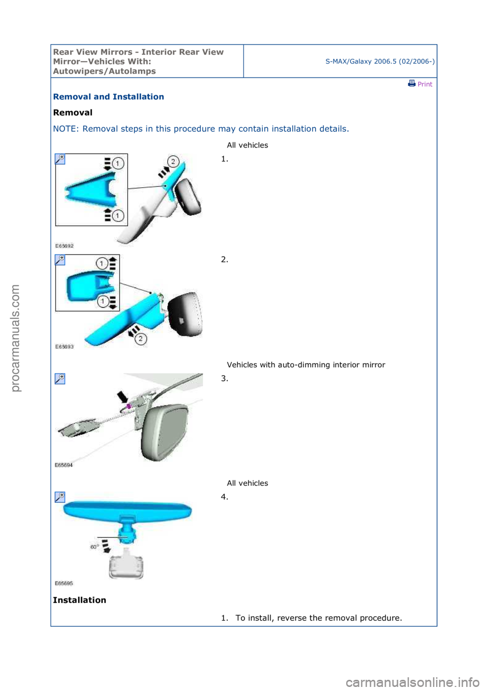 FORD GALAXY 2006  Service Repair Manual Rear Vie\b Mirrors \f Interior Rear Vie\b 
Mirror—Vehicles With: 
Auto\bipers/Autolamps
S-MAX/G\bl\bxy\f2006.5\f(02/2006-)\fPrint \f
Removal and Installation 
Removal 
NO

TE:\fRemov\bl\fsteps\fin\f