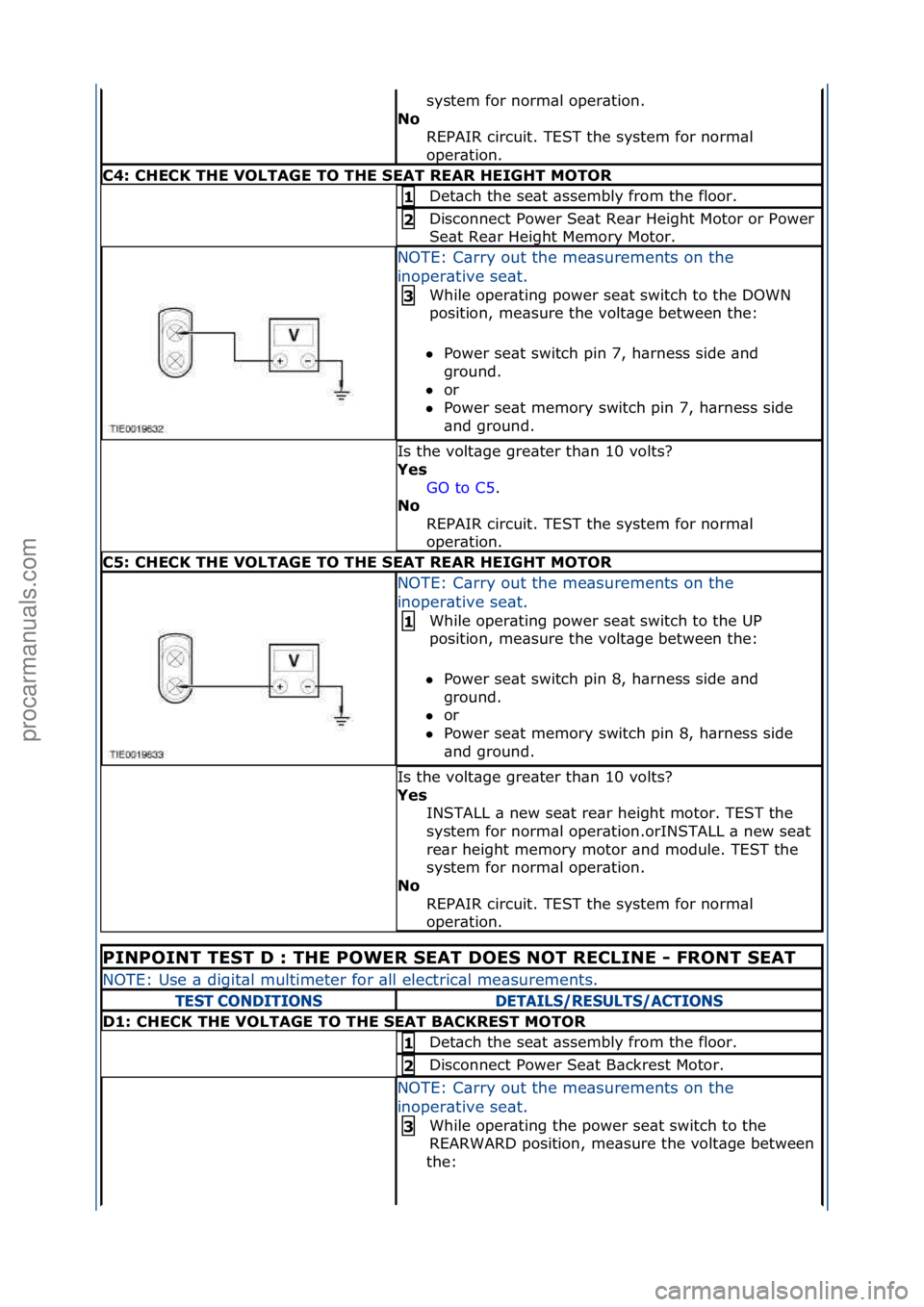 FORD GALAXY 2006  Service Repair Manual system\ffor\fnorm\bl\foper\btion.\f
N\f\b REPAIR\fcircuit.\fTEST\fthe\fsystem\ffor\fnorm\bl\f
oper\btion.\f
C4:\bCHECK\bTHE\bVOLTAGE\bTO\bTHE\bSEAT\bREAR\bHEIGHT\bMOTOR
Det\bch\fthe\fse\bt\f\bssembly\