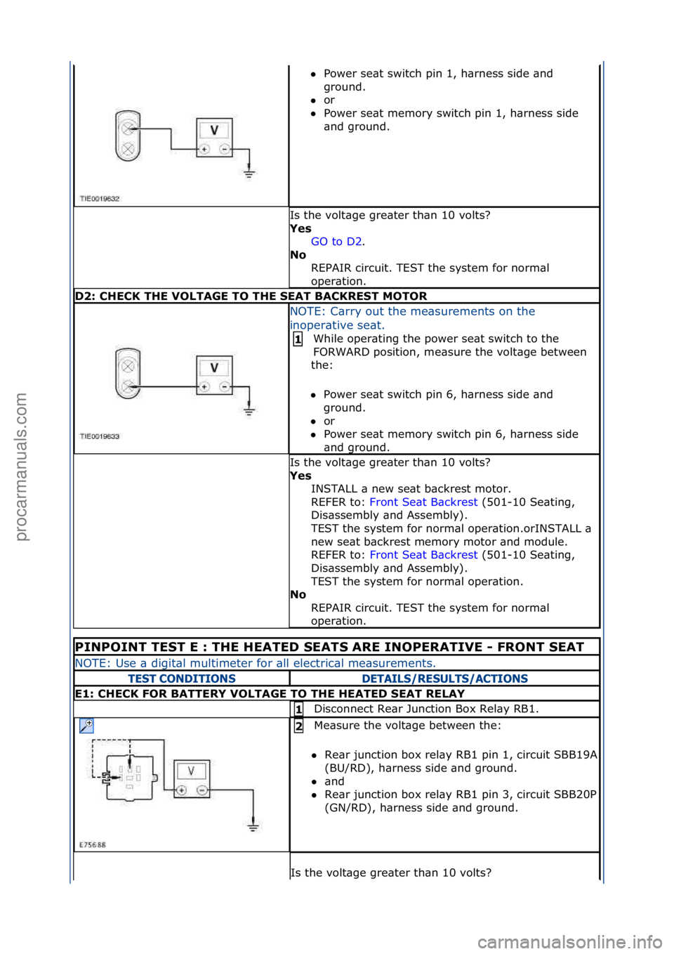 FORD GALAXY 2006  Service Owners Guide Power\fse\bt\fswitch\fpin\f1,\fh\brness\fside\f\bnd\f
gr
ound.\f\f
 or\f\f
 Power\fse\bt\fmemory\fswitch\fpin\f1,\fh\brness\fside\f
\bnd

\fground.\f
Is\fthe\fvolt\bge\fgre\bter\fth\bn\f10\fvolts?\