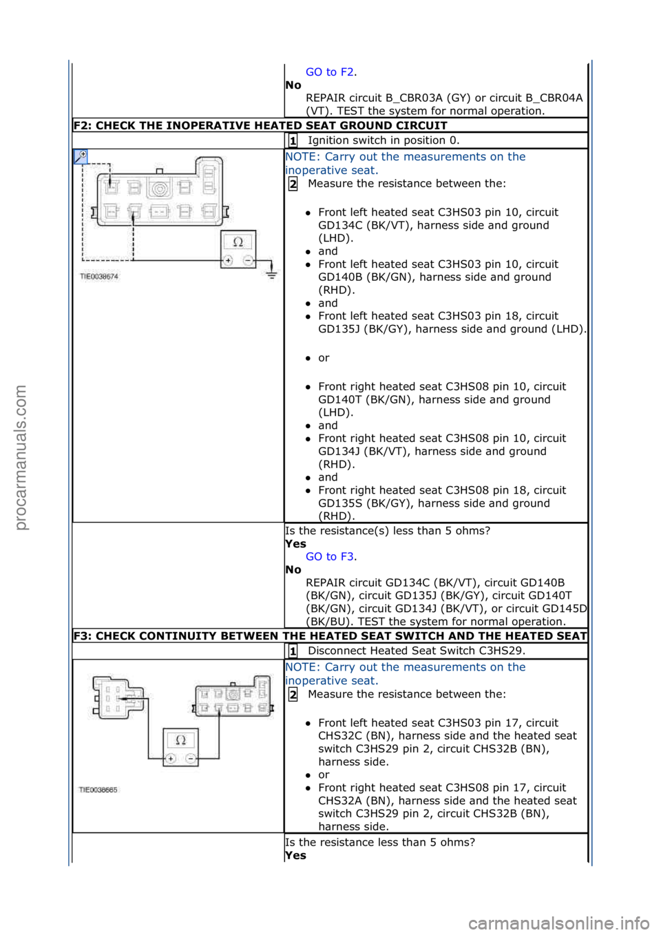 FORD GALAXY 2006  Service Repair Manual GO\fto\fF2.\f\f
N\f\b R
EPAIR\fcircuit\fB_CBR03A\f(GY)\for\fcircuit\fB_CBR04A\f
(VT).\fTEST\fthe\fsystem\ffor\fnorm\bl\foper\btion.\f
F2:\bCHECK\bTHE\bINOPERATIVE\bHEATED\bSEAT\bGROUND\bCIRCUIT
Igniti