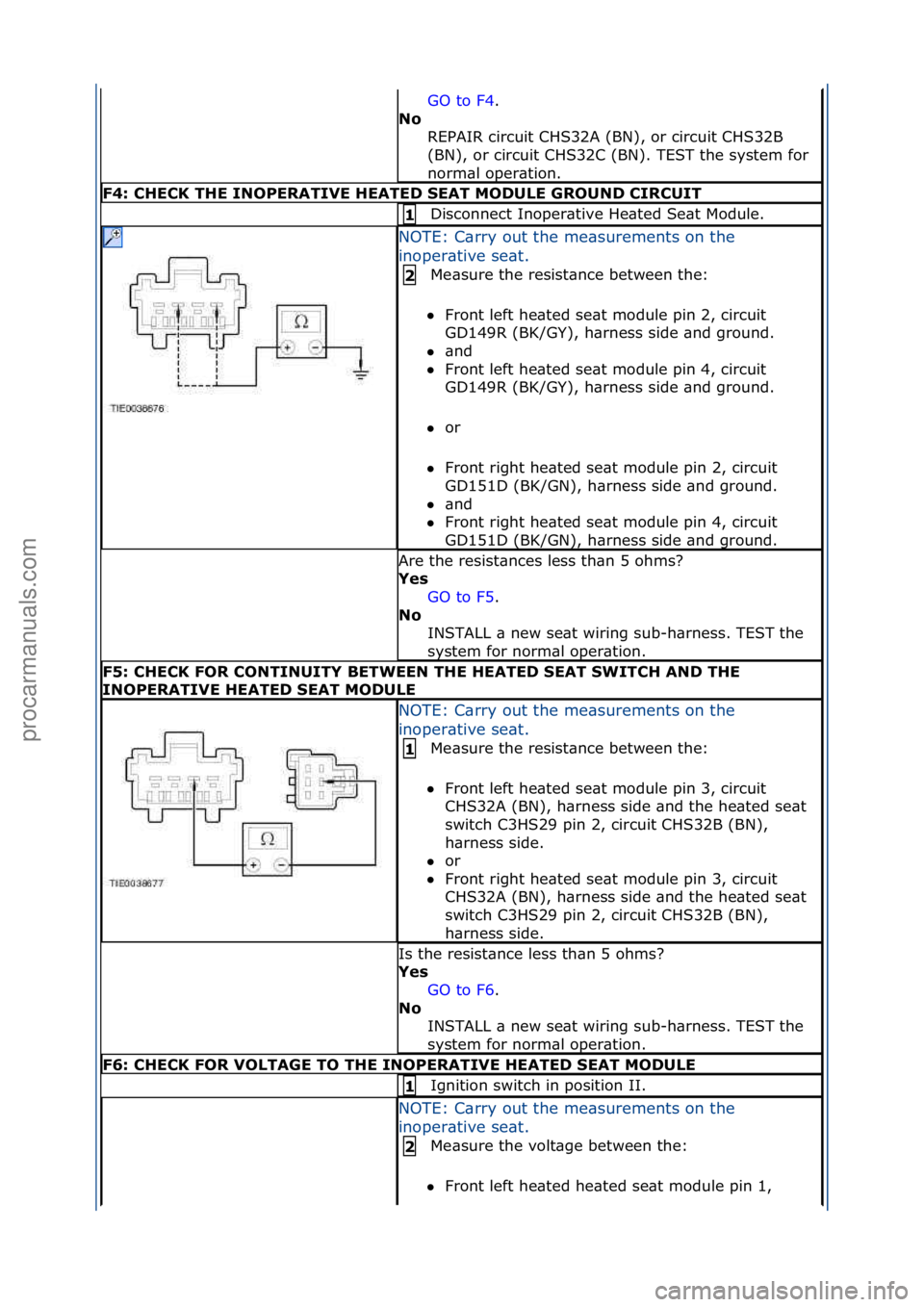 FORD GALAXY 2006  Service Repair Manual GO\fto\fF4.\f\f
N\f\b R
EPAIR\fcircuit\fCHS32A\f(BN),\for\fcircuit\fCHS32B\f
(BN),\for\fcircuit\fCHS32C\f(BN).\fTEST\fthe\fsystem\ffor\f
norm\bl\foper\btion.\f
F4:\bCHECK\bTHE\bINOPERATIVE\bHEATED\bSE