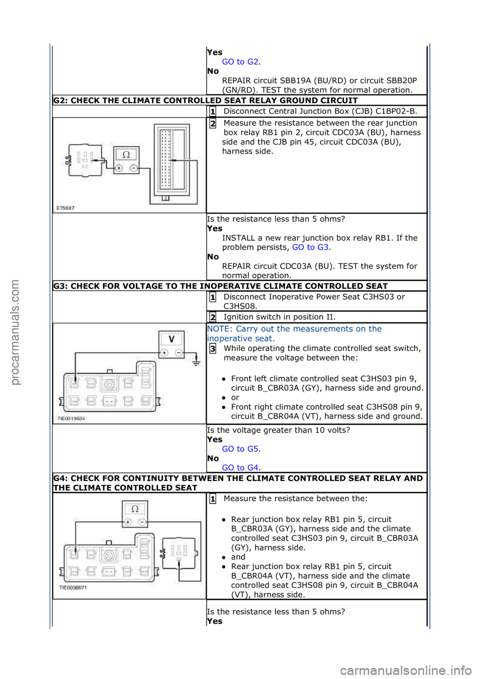 FORD GALAXY 2006  Service Repair Manual Yes\bGO\fto\fG2 .\f\f
N\f\b R

EPAIR\fcircuit\fSBB19A\f(BU/RD)\for\fcircuit\fSBB20P\f
(GN/RD).\fTEST\fthe\fsystem\ffor\fnorm\bl\foper\btion.\f
G2:\bCHECK\bTHE\bCLIMATE\bCONTROLLED\bSEAT\bRELAY\bGROUND