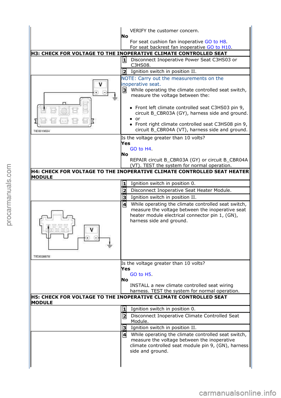 FORD GALAXY 2006  Service Repair Manual VERIFY\fthe\fcustomer\fconcern.\f\f
N\f\b For\fse\bt\fcushion\ff\bn\finoper\btive\f GO\fto\fH8.\f\f
For

\fse\bt\fb\bckrest\ff\bn\finoper\btive\f GO\fto\fH10.\f\f
H3:\bCHECK\bFOR\bVOLTAGE\bTO\bTHE\bIN