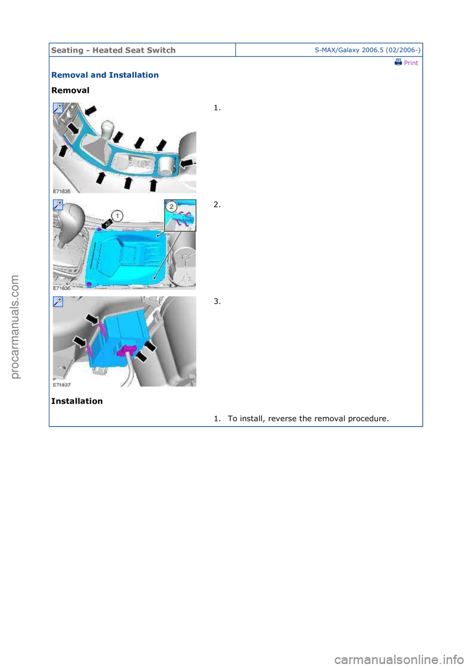 FORD GALAXY 2006  Service Repair Manual Seating\b-\bHeated\bSeat\bS\fitchS-MAX/G\bl\bxy\f2006.5\f(02/2006-)\fPrint \f
Removal\band\bInstallation\b
Removal\b
In

stallation\b 1. \f
2.

\f
3. \f
1. To\finst\bll,\freverse\fthe\fremov\bl\fproce