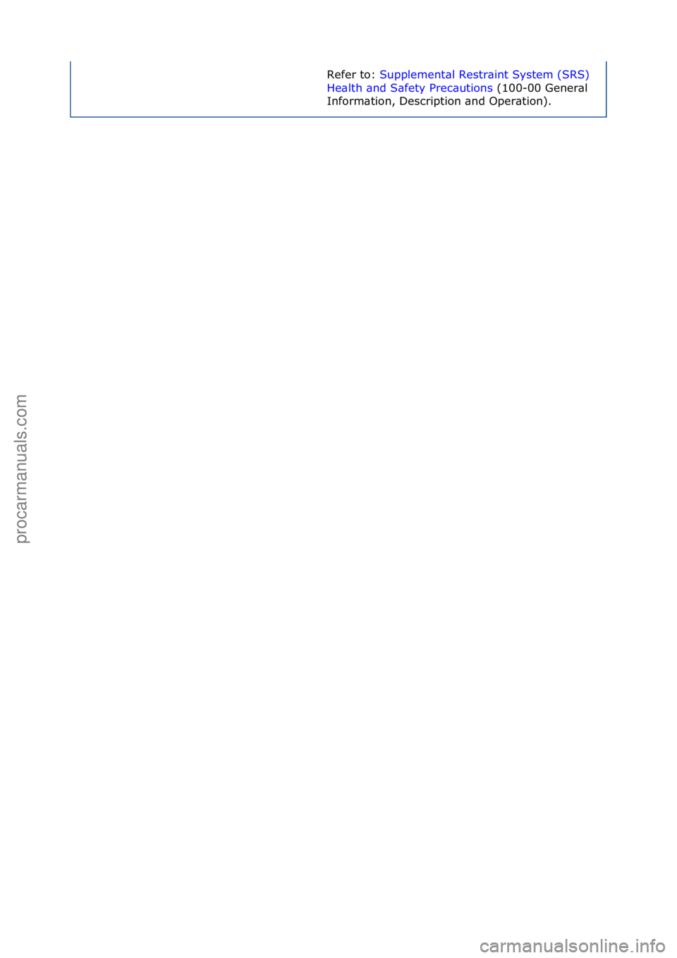 FORD GALAXY 2006  Service Repair Manual Refer\fto:\fSupplement\bl\fRestr\bint\fSystem\f(SRS)\f
He\bl
th\f\bnd\fS\bfety\fPrec\butions\f(100-00\fGener\bl\f
Inf

orm\btion,\fDescription\f\bnd\fOper\btion).\f
Стр. 3 из  3
06.01.2013http://