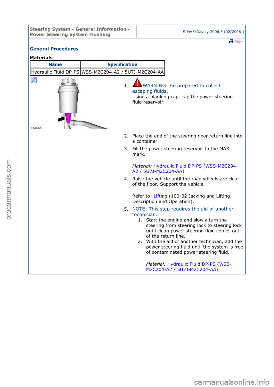 FORD GALAXY 2006  Service Repair Manual Steering\bSystem\b\f\bGeneral\bInformation\b\f\b
Power\bSteering\bSystem\bFlushingS-MAX/G\bl\bxy\f2006.5\f(02/2006-)\fPrint \f
General\bProcedures\b
Materials\b
NameSpec\bf\bcat\bo\f
Hydr\bulic\fFluid