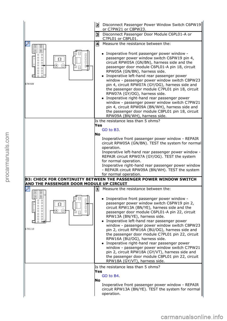 FORD GALAXY 2006  Service Repair Manual Disconnect\fP\bssenger\fPower\fWindow\fSwitch\fC6PW19\f
or\fC7PW21\for\fC8PW23.\f
2 
Disconnect\fP\bssenger\fDoor\fModule\fC6PL01-A\for\f
C7PL01\for\fC8PL01.\f3 
Me\bsure\fthe\fresist\bnce\fbetween\ft