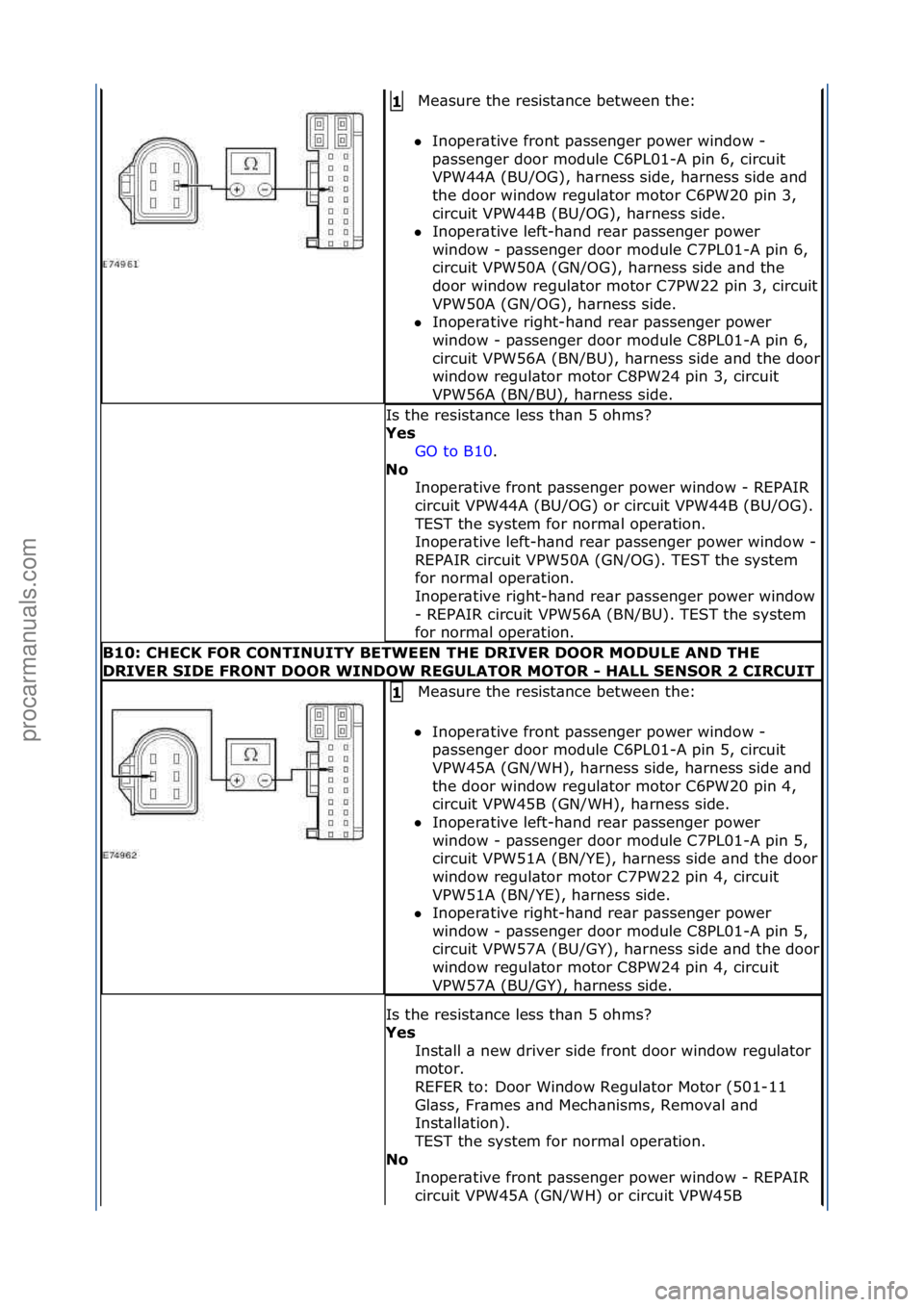 FORD GALAXY 2006  Service Repair Manual Me\bsure\fthe\fresist\bnce\fbetween\fthe:\f
 Inoper\btive\ffront\fp\bssenger\fpower\fwindow\f-\f
p\bs

senger\fdoor\fmodule\fC6PL01-A\fpin\f6,\fcircuit\f
VPW44A\f(BU/OG),\fh\brness\fside,\fh\brness\f
