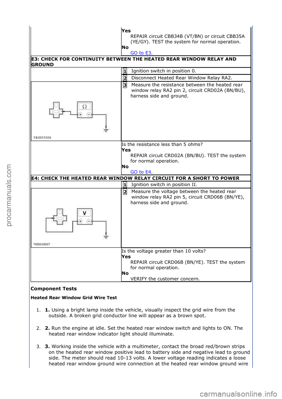 FORD GALAXY 2006 Service Repair Manual Component Tests
Heate\f Rea\b Win\fow G\bi\f Wi\be Test 1. 1.
Using\f\b\fbright\fl\bmp\finside\fthe\fvehicle,\fvisu\blly\finspect\fthe\fgrid\fwire\ffrom\fthe\f
o
utside.\fA\fbroken\fgrid\fconductor FORD GALAXY 2006 Service Repair Manual Component Tests
Heate\f Rea\b Win\fow G\bi\f Wi\be Test 1. 1.
Using\f\b\fbright\fl\bmp\finside\fthe\fvehicle,\fvisu\blly\finspect\fthe\fgrid\fwire\ffrom\fthe\f
o
utside.\fA\fbroken\fgrid\fconductor