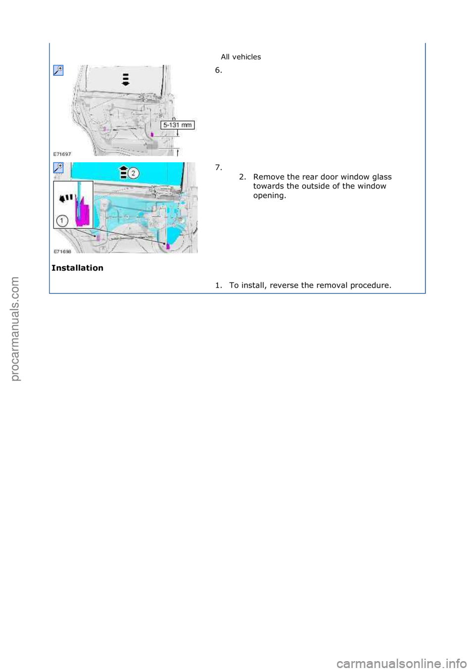 FORD GALAXY 2006  Service Repair Manual All\fvehicles\f
Installation  6. \f
7.

\f\f2. Remove\fthe\fre\br\fdoor\fwindow\fgl\bss\f tow\brds\fthe\foutside\fof\fthe\fwindow\f
opening.\f
1. To\finst\bll,\freverse\fthe\fremov\bl\fprocedure.\f
\f