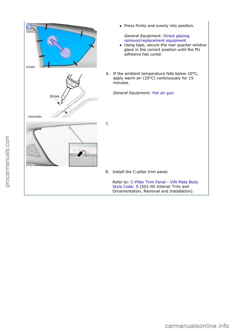 FORD GALAXY 2006  Service Repair Manual Press\ffirmly\f\bnd\fevenly\finto\fposition.\f
Gen
eral \bqui\fment:  Direct\fgl\bzing\f
rem

ov\bl/repl\bcement\fequipment\f

Using\ft\bpe,\fsecure\fthe\fre\br\fqu\brter\fwindow\f
gl\bss\fin\fthe\f