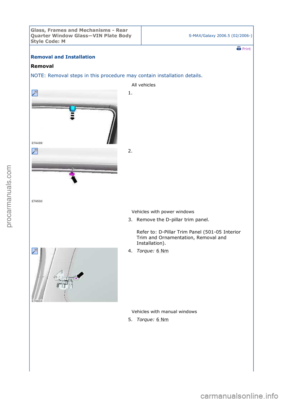 FORD GALAXY 2006  Service Repair Manual Glass, F\bames an\f Mechanisms - Rea\b 
Qua\bte\b Win\fow Glass—VIN Plate Bo\fy 
Style Co\fe: M
S-MAX/G\bl\bxy\f2006.5\f(02/2006-)\fPrint \f
Removal an\f Installation 
Removal 
NO

TE:\fRemov\bl\fst