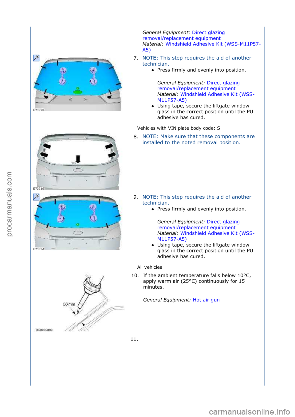 FORD GALAXY 2006  Service Repair Manual Vehicles\fwith\fVIN\fpl\bte\fbody\fcode:\fS\f
All\fvehicles\fGeneral \bqui\fment: 
Di
 rect\fgl\bzing\f
rem
ov\bl/repl\bcement\fequipment\f
Mate

rial:  Windshield\fAdhesive\fKit\f(WSS-M11P57-
A5) \f
