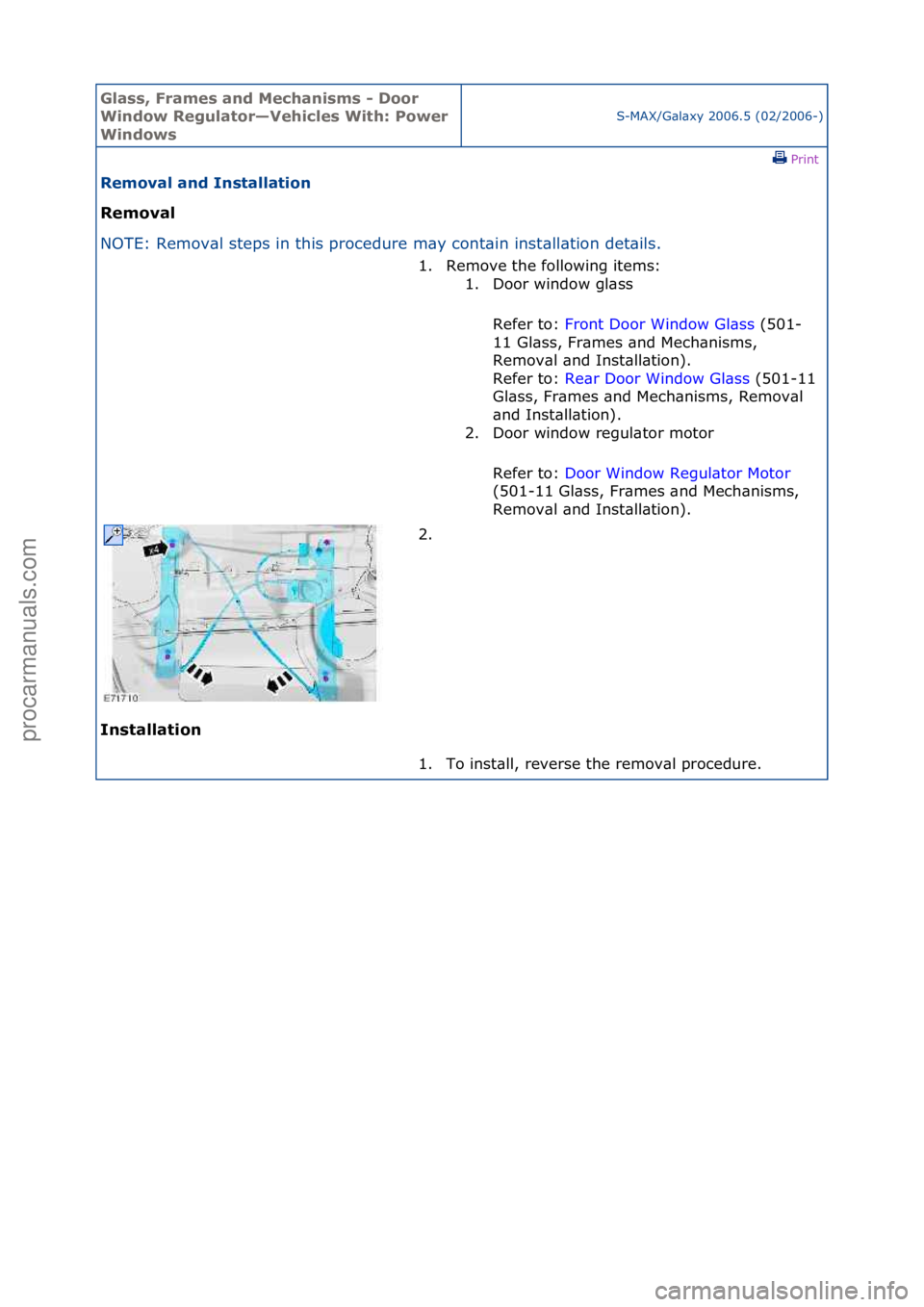 FORD GALAXY 2006  Service Repair Manual Glass, F\bames an\f Mechanisms - Doo\b 
Win\fow Regulato\b—Vehicles With: Powe\b 
Win\fows
S-MAX/G\bl\bxy\f2006.5\f(02/2006-)\fPrint \f
Removal an\f Installation 
Removal 
NO

TE:\fRemov\bl\fsteps\f