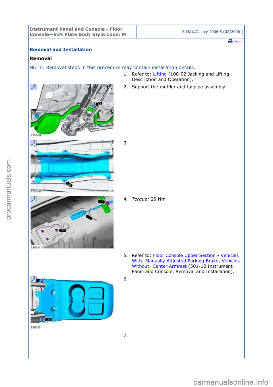 FORD GALAXY 2006  Service Repair Manual Instrum\bnt Pan\b\f and Conso\f\b - F\foor 
Conso\f\b—VIN P\fat\b Body Sty\f\b Cod\b: MS-MAX/G\bl\bxy\f2006.5\f(02/2006-)\fPrint \f
R\bmova\f and Insta\f\fation 
R\bmova\f 
NO

TE:\fRemov\bl\fsteps\