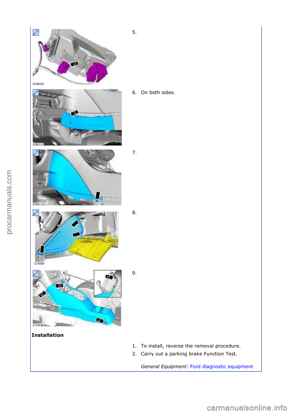 FORD GALAXY 2006  Service Repair Manual Insta\f\fation 5. \f
6
.

On\fboth\fsides.\f
7. \f
8. \f
9. \f
1. To\finst\bll,\freverse\fthe\fremov\bl\fprocedure.\f
2. C\brry\fout\f\b\fp\brking\fbr\bke\fFunction\fTest.\f General \bqui\fment:  Ford