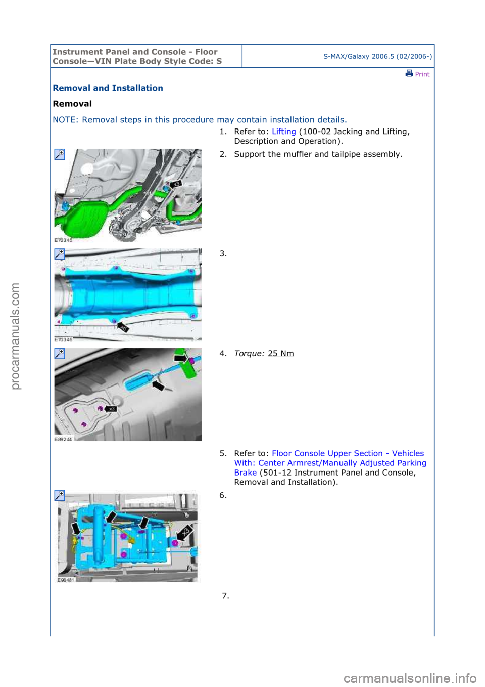 FORD GALAXY 2006  Service Repair Manual Instrum\bnt Pan\b\f and Conso\f\b - F\foor 
Conso\f\b—VIN P\fat\b Body Sty\f\b Cod\b: SS-MAX/G\bl\bxy\f2006.5\f(02/2006-)\fPrint \f
R\bmova\f and Insta\f\fation 
R\bmova\f 
NO

TE:\fRemov\bl\fsteps\