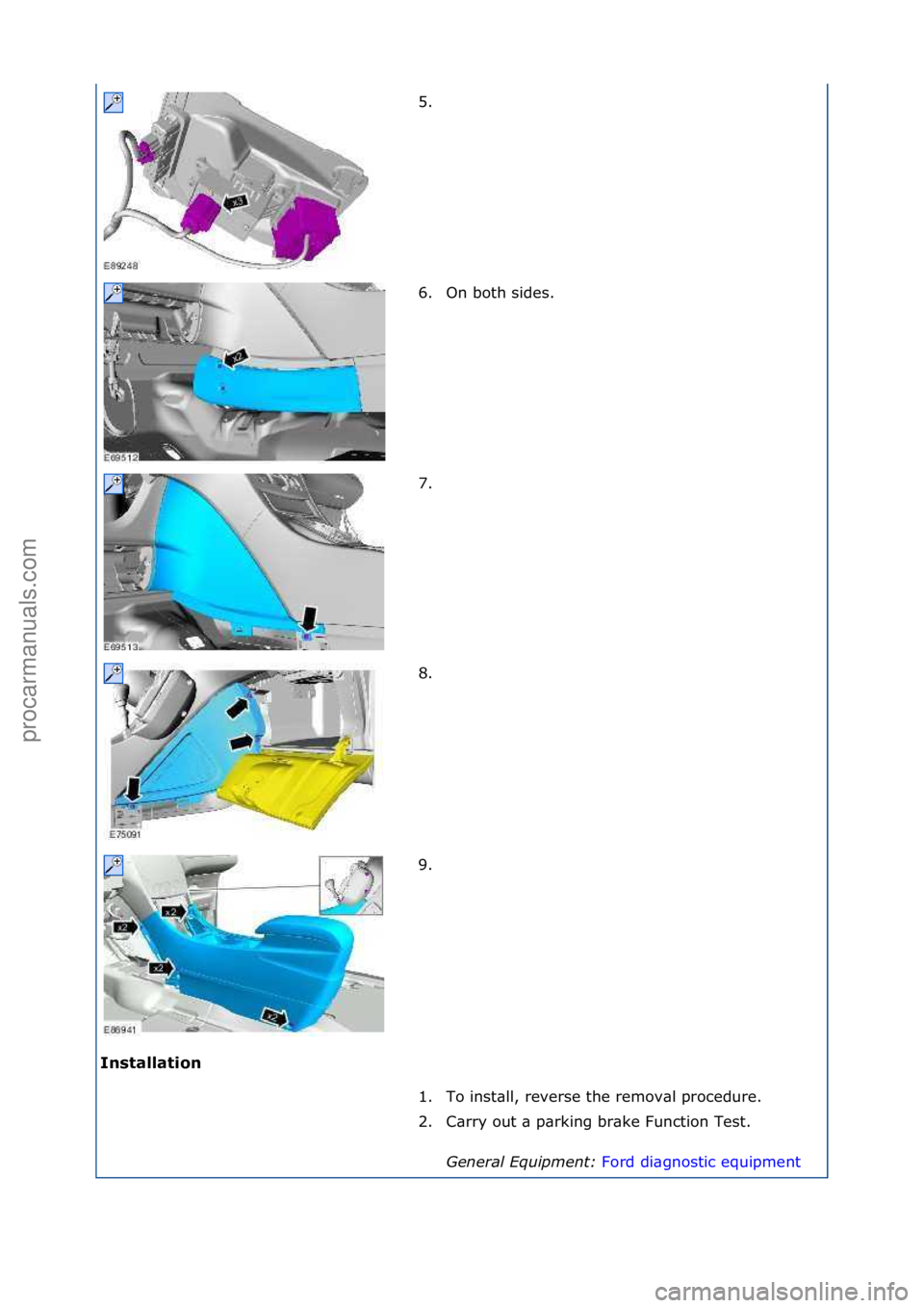 FORD GALAXY 2006  Service Repair Manual Insta\f\fation 5. \f
6
.

On\fboth\fsides.\f
7. \f
8. \f
9. \f
1. To\finst\bll,\freverse\fthe\fremov\bl\fprocedure.\f
2. C\brry\fout\f\b\fp\brking\fbr\bke\fFunction\fTest.\f General \bqui\fment:  Ford