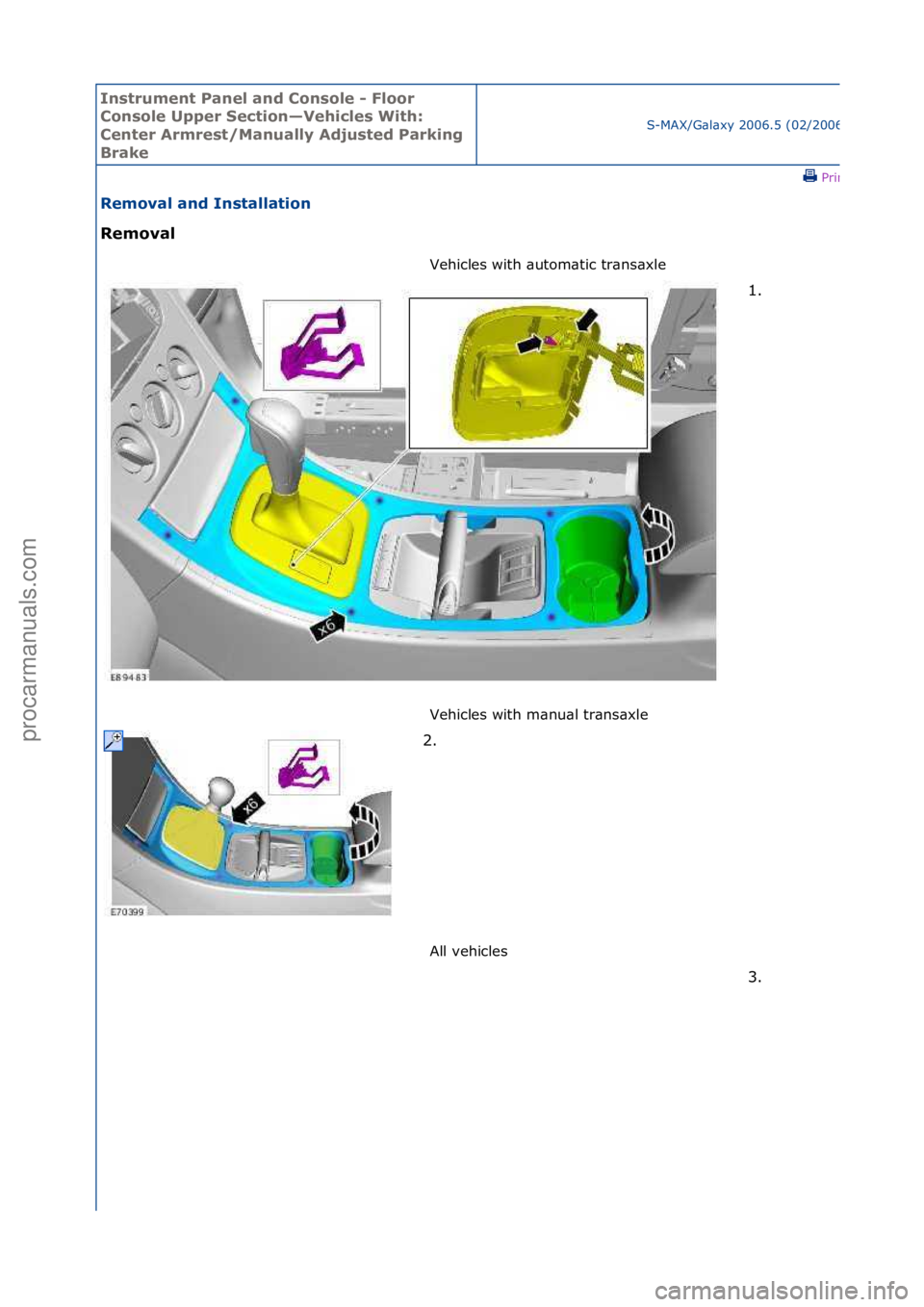 FORD GALAXY 2006  Service Repair Manual Instrum\bnt Pan\b\f and Conso\f\b - F\foor 
Conso\f\b Upp\br S\bction—V\bhic\f\bs With: 
C\bnt\br Armr\bst/Manua\f\fy Adjust\bd Parking 
Brak\b
S-MAX/G\bl\bxy\f2006.5\f(02/2006
\fPrint
R\bmova\f and