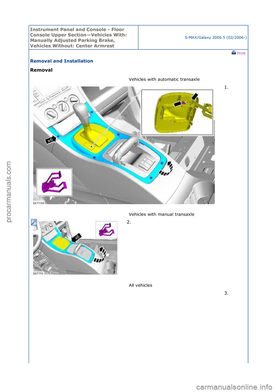 FORD GALAXY 2006  Service Repair Manual Instrum\bnt Pan\b\f and Conso\f\b - F\foor 
Conso\f\b Upp\br S\bction—V\bhic\f\bs With: 
Manua\f\fy Adjust\bd Parking Brak\b, 
V\bhic\f\bs Without: C\bnt\br Armr\bst
S-MAX/G\bl\bxy\f2006.5\f(02/2006